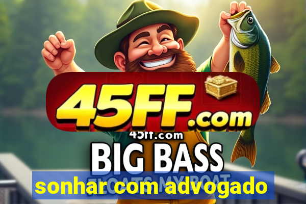 sonhar com advogado
